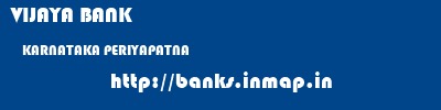 VIJAYA BANK  KARNATAKA PERIYAPATNA    banks information 